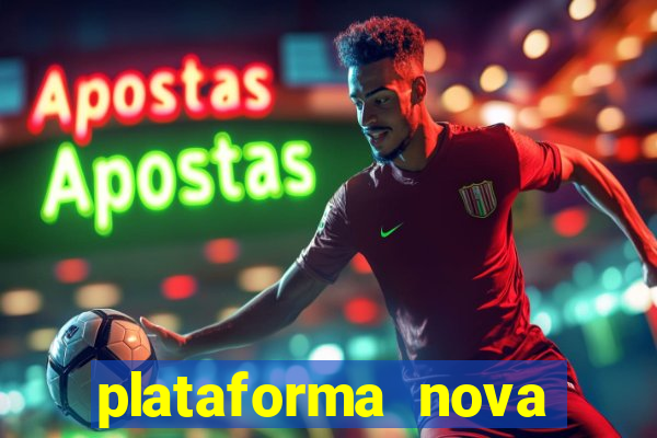 plataforma nova pagando hoje